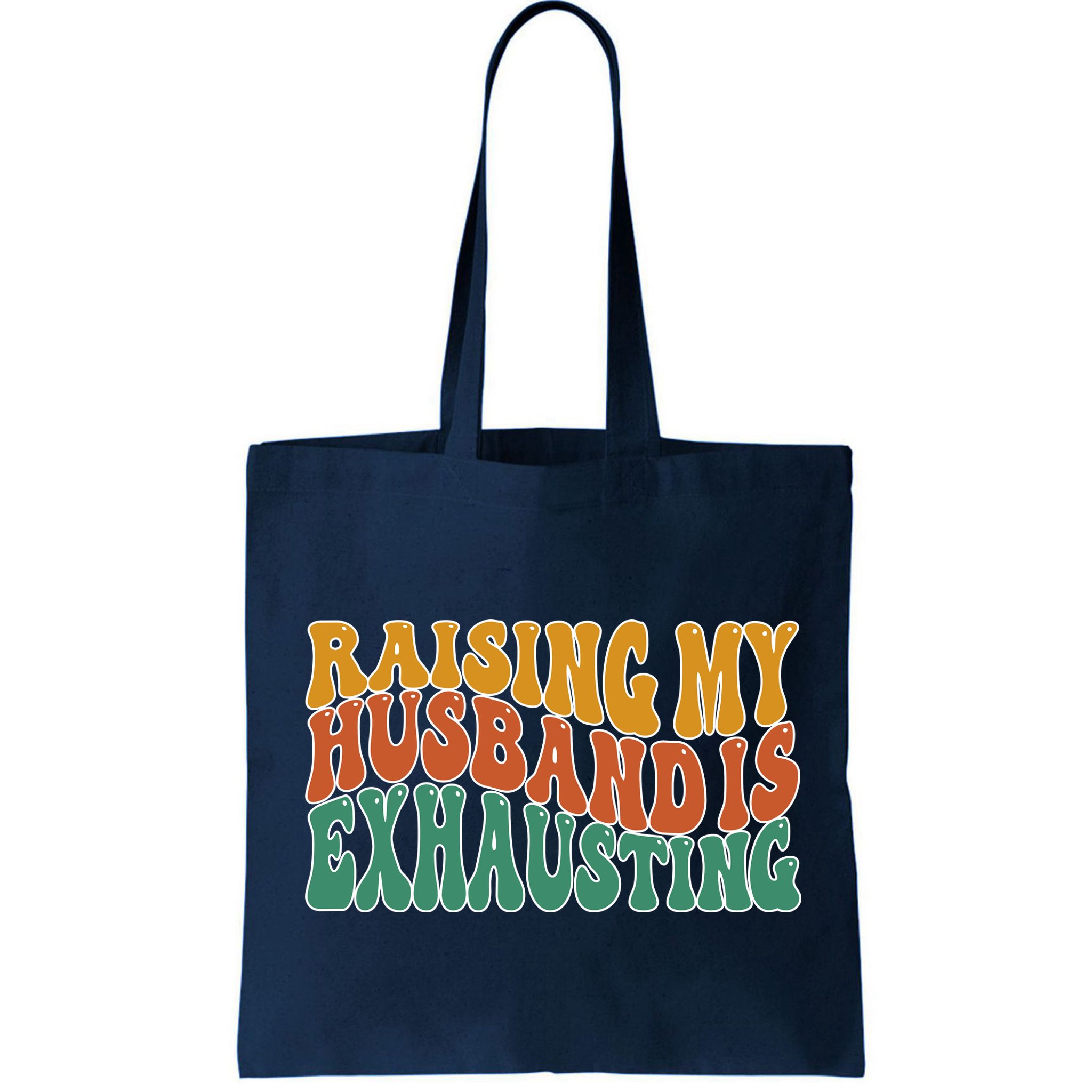Raising My Husband Is Exhausting Funny Wife Bag