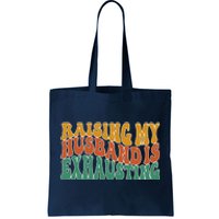 Raising My Husband Is Exhausting Funny Wife Tote Bag