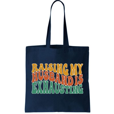 Raising My Husband Is Exhausting Funny Wife Tote Bag