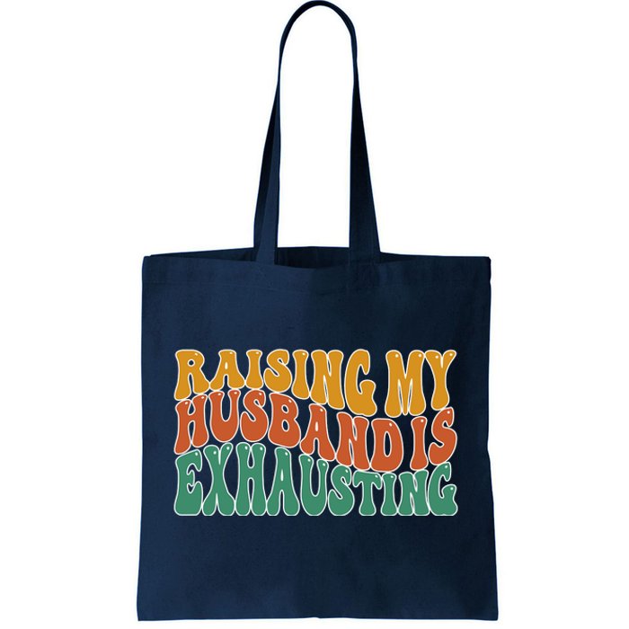 Raising My Husband Is Exhausting Funny Wife Tote Bag