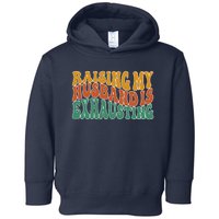 Raising My Husband Is Exhausting Funny Wife Toddler Hoodie