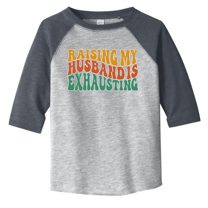 Raising My Husband Is Exhausting Funny Wife Toddler Fine Jersey T-Shirt