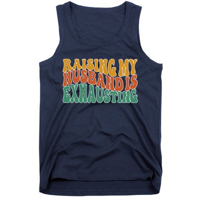 Raising My Husband Is Exhausting Funny Wife Tank Top