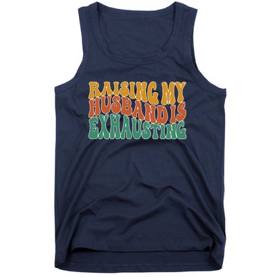 Raising My Husband Is Exhausting Funny Wife Tank Top