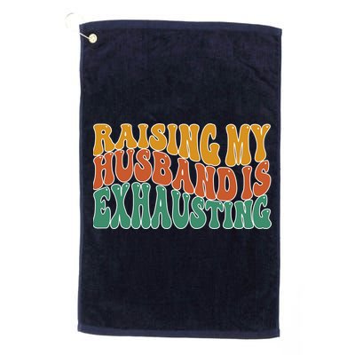 Raising My Husband Is Exhausting Funny Wife Golf Towel