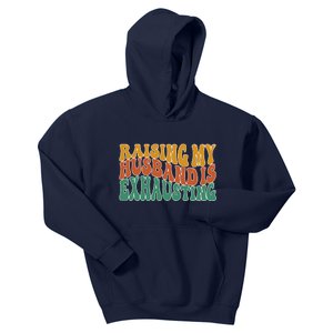 Raising My Husband Is Exhausting Funny Wife Kids Hoodie