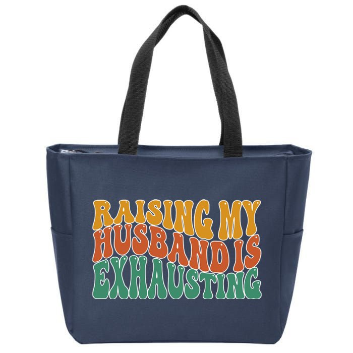 Raising My Husband Is Exhausting Funny Wife Zip Tote Bag