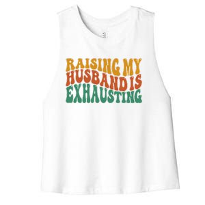 Raising My Husband Is Exhausting Funny Wife Women's Racerback Cropped Tank