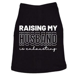 Raising My Husband Is Exhausting Funny Wifey Wife Doggie Tank