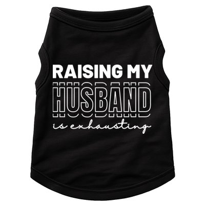 Raising My Husband Is Exhausting Funny Wifey Wife Doggie Tank