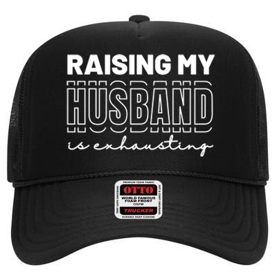 Raising My Husband Is Exhausting Funny Wifey Wife High Crown Mesh Back Trucker Hat