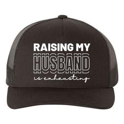 Raising My Husband Is Exhausting Funny Wifey Wife Yupoong Adult 5-Panel Trucker Hat