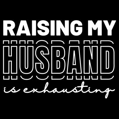 Raising My Husband Is Exhausting Funny Wifey Wife T-Shirt