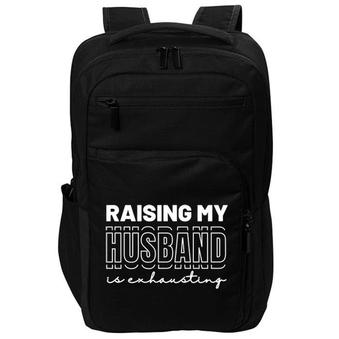 Raising My Husband Is Exhausting Funny Wifey Wife Impact Tech Backpack