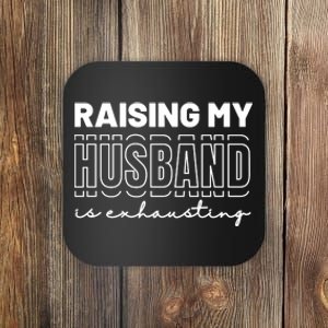 Raising My Husband Is Exhausting Funny Wifey Wife Coaster