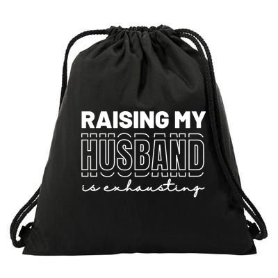 Raising My Husband Is Exhausting Funny Wifey Wife Drawstring Bag