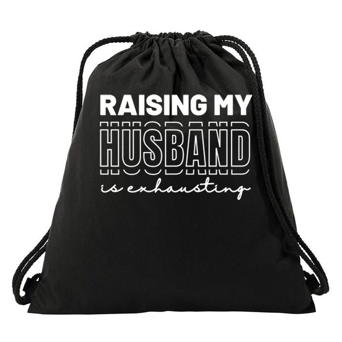 Raising My Husband Is Exhausting Funny Wifey Wife Drawstring Bag