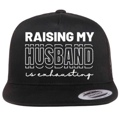 Raising My Husband Is Exhausting Funny Wifey Wife Flat Bill Trucker Hat