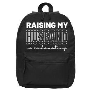 Raising My Husband Is Exhausting Funny Wifey Wife 16 in Basic Backpack