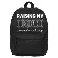 Raising My Husband Is Exhausting Funny Wifey Wife 16 in Basic Backpack