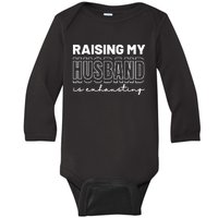 Raising My Husband Is Exhausting Funny Wifey Wife Baby Long Sleeve Bodysuit