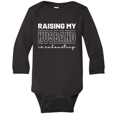 Raising My Husband Is Exhausting Funny Wifey Wife Baby Long Sleeve Bodysuit