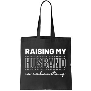 Raising My Husband Is Exhausting Funny Wifey Wife Tote Bag