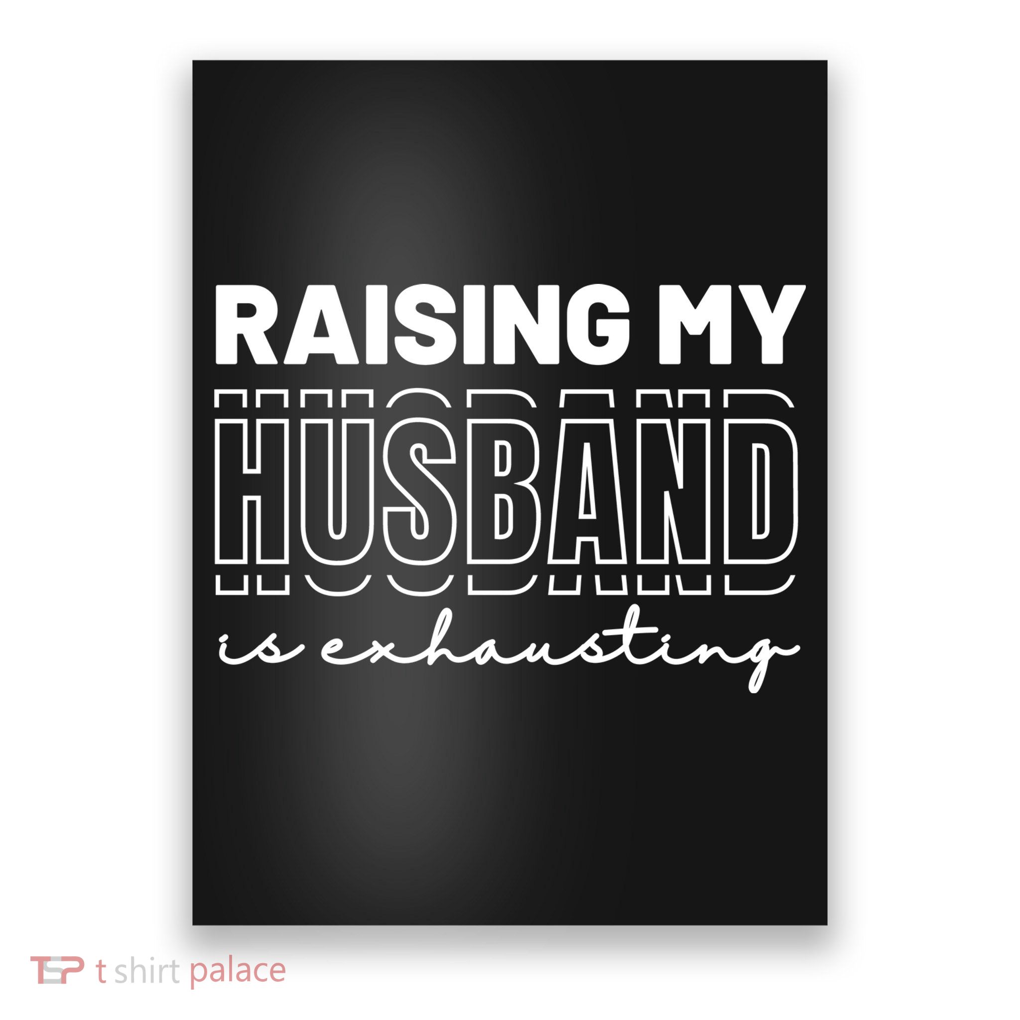 Raising My Husband Is Exhausting Funny Wifey Wife Poster