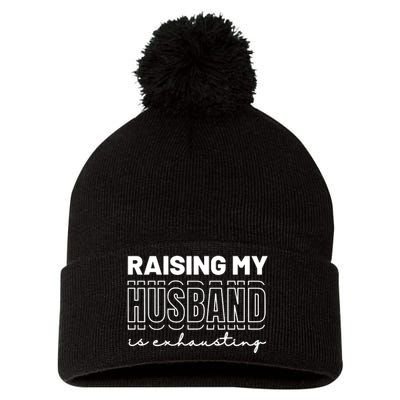 Raising My Husband Is Exhausting Funny Wifey Wife Pom Pom 12in Knit Beanie