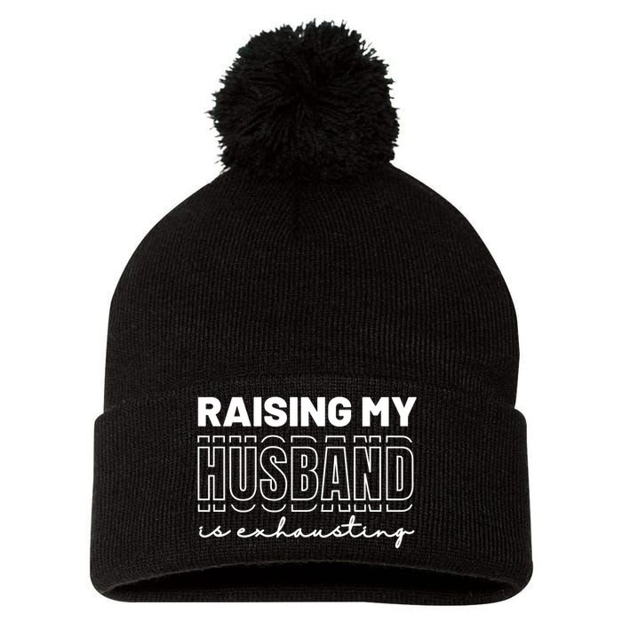 Raising My Husband Is Exhausting Funny Wifey Wife Pom Pom 12in Knit Beanie