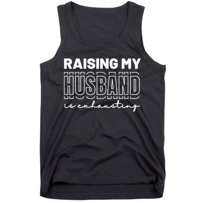 Raising My Husband Is Exhausting Funny Wifey Wife Tank Top