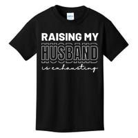 Raising My Husband Is Exhausting Funny Wifey Wife Kids T-Shirt