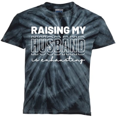 Raising My Husband Is Exhausting Funny Wifey Wife Kids Tie-Dye T-Shirt