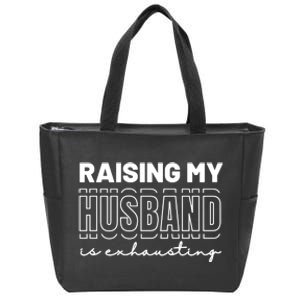 Raising My Husband Is Exhausting Funny Wifey Wife Zip Tote Bag