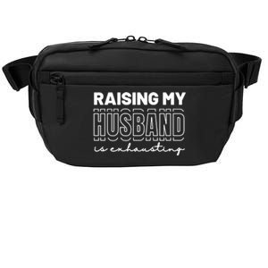 Raising My Husband Is Exhausting Funny Wifey Wife Crossbody Pack