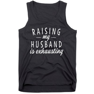 Raising My Husband Is Exhausting Wife Gifts Funny Saying Tank Top