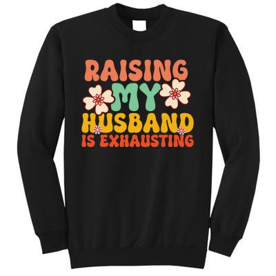 Raising My Husband Is Exhausting groovy mother's day Sweatshirt