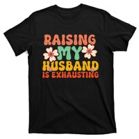 Raising My Husband Is Exhausting groovy mother's day T-Shirt