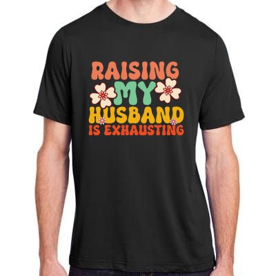 Raising My Husband Is Exhausting groovy mother's day Adult ChromaSoft Performance T-Shirt