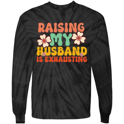 Raising My Husband Is Exhausting groovy mother's day Tie-Dye Long Sleeve Shirt