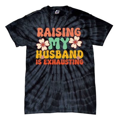 Raising My Husband Is Exhausting groovy mother's day Tie-Dye T-Shirt