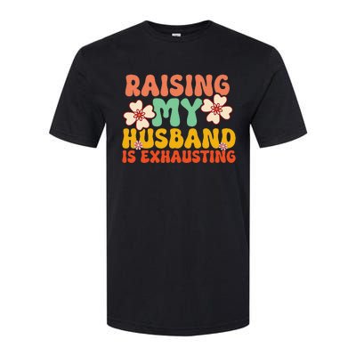 Raising My Husband Is Exhausting groovy mother's day Softstyle® CVC T-Shirt