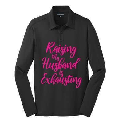 Raising My Husband Is Exhausting Gift Silk Touch Performance Long Sleeve Polo