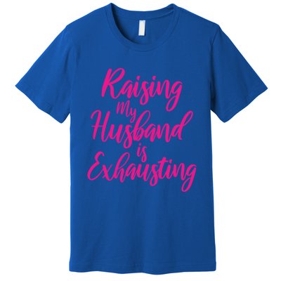 Raising My Husband Is Exhausting Gift Premium T-Shirt