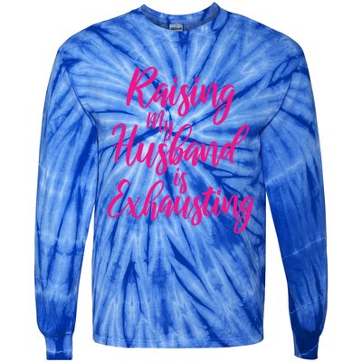 Raising My Husband Is Exhausting Gift Tie-Dye Long Sleeve Shirt