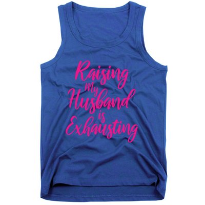 Raising My Husband Is Exhausting Gift Tank Top