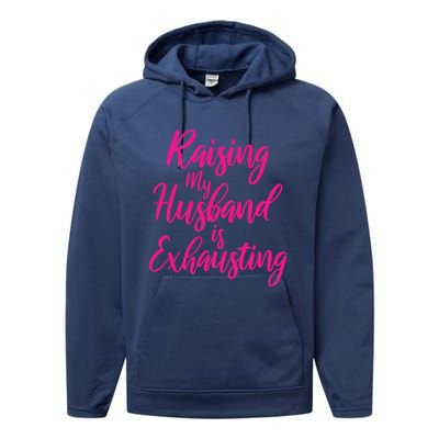 Raising My Husband Is Exhausting Gift Performance Fleece Hoodie