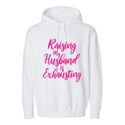 Raising My Husband Is Exhausting Gift Garment-Dyed Fleece Hoodie