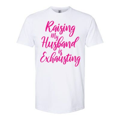 Raising My Husband Is Exhausting Gift Softstyle CVC T-Shirt