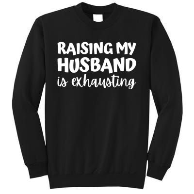 raising my husband is exhausting married anniversary couples Sweatshirt